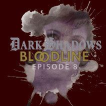 Dark Shadows: Bloodline Episode 08