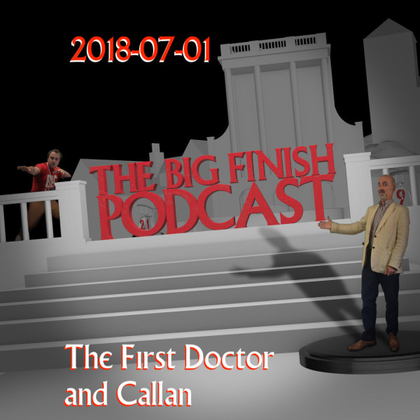 Big Finish Podcast 2018-07-01 The First Doctor and Callan